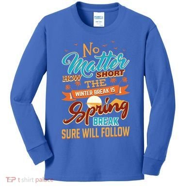 Short Winter School Break But Spring Break Will Follow Cute Gift Kids Long Sleeve Shirt