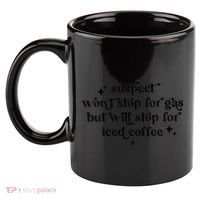 Suspect WonT Stop For Gas But Will Stop For Iced Coffee 11oz C Handle Ceramic Mug thumb 2