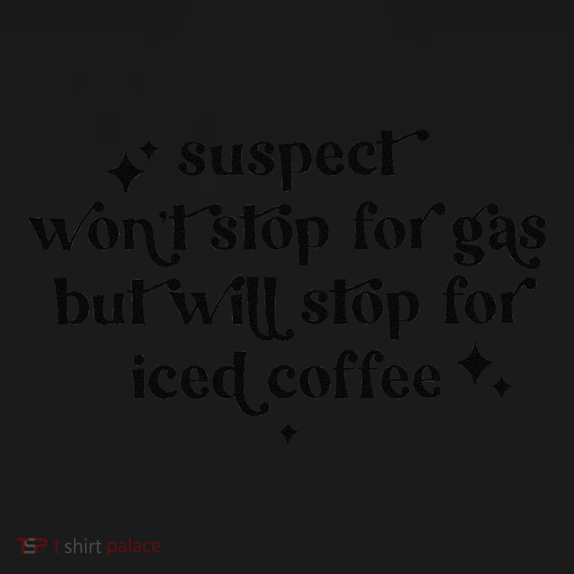 Suspect WonT Stop For Gas But Will Stop For Iced Coffee Women's Tank Top