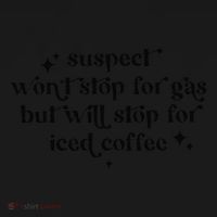 Suspect WonT Stop For Gas But Will Stop For Iced Coffee Women's T-Shirt thumb 6