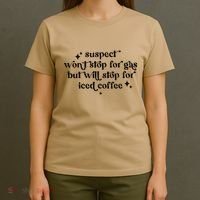 Suspect WonT Stop For Gas But Will Stop For Iced Coffee T-Shirt thumb 4