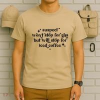 Suspect WonT Stop For Gas But Will Stop For Iced Coffee T-Shirt thumb 6