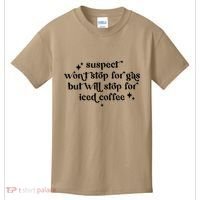 Suspect WonT Stop For Gas But Will Stop For Iced Coffee Kids T-Shirt thumb 0
