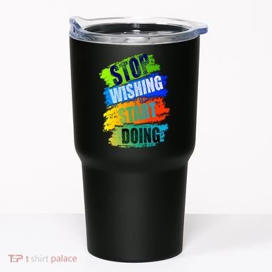 Stop Wishing Start Doing Inspirational Quote Tumbler