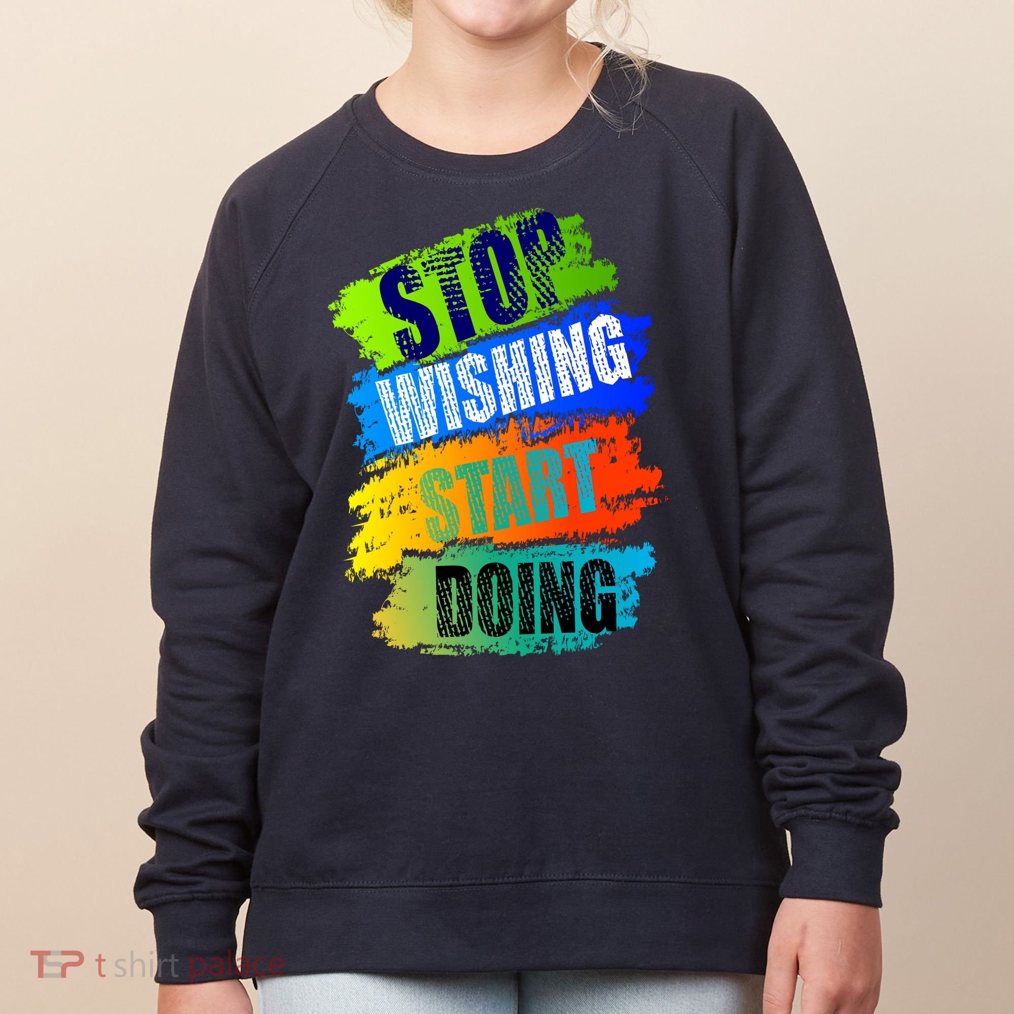 Stop Wishing Start Doing Inspirational Quote Women's Sweatshirt