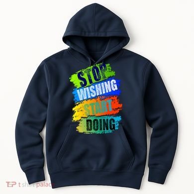 Stop Wishing Start Doing Inspirational Quote Hoodie