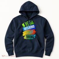 Stop Wishing Start Doing Inspirational Quote Hoodie thumb 0