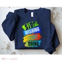 Stop Wishing Start Doing Inspirational Quote Sweatshirt thumb 2