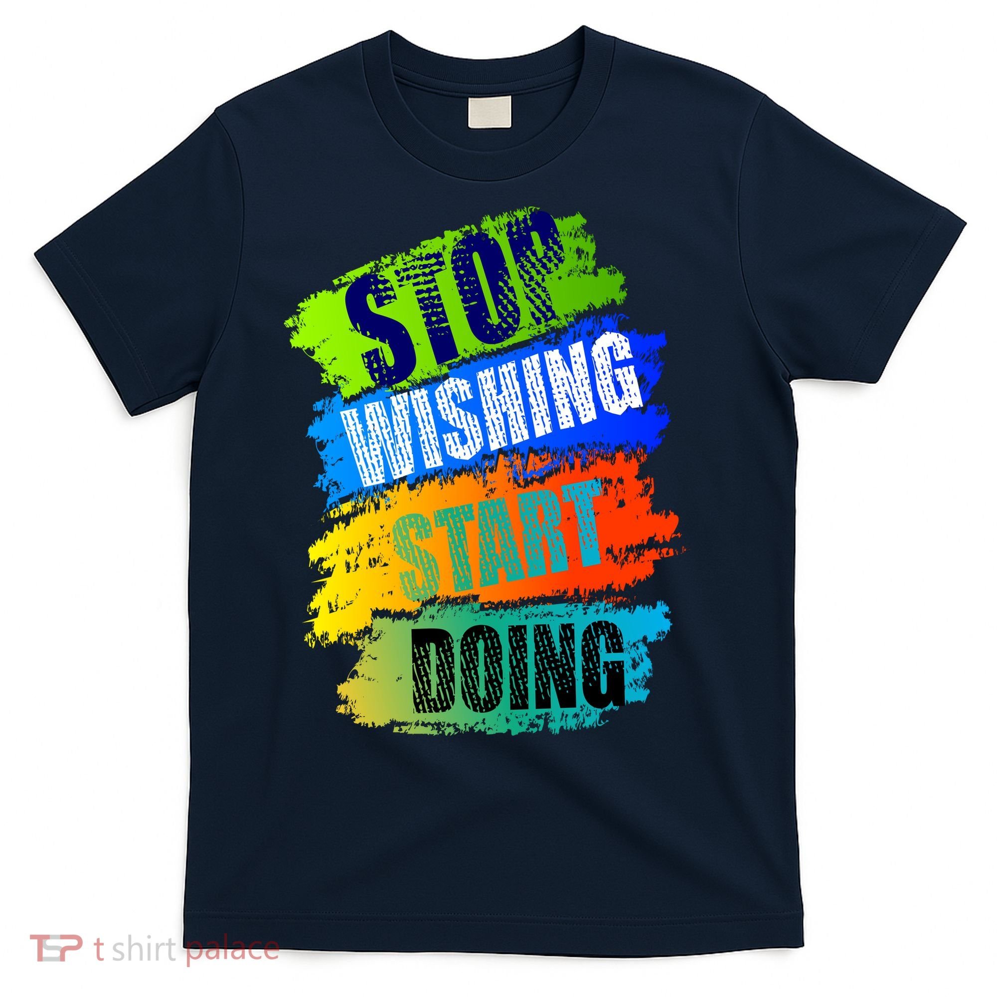 Stop Wishing Start Doing Inspirational Quote T-Shirt