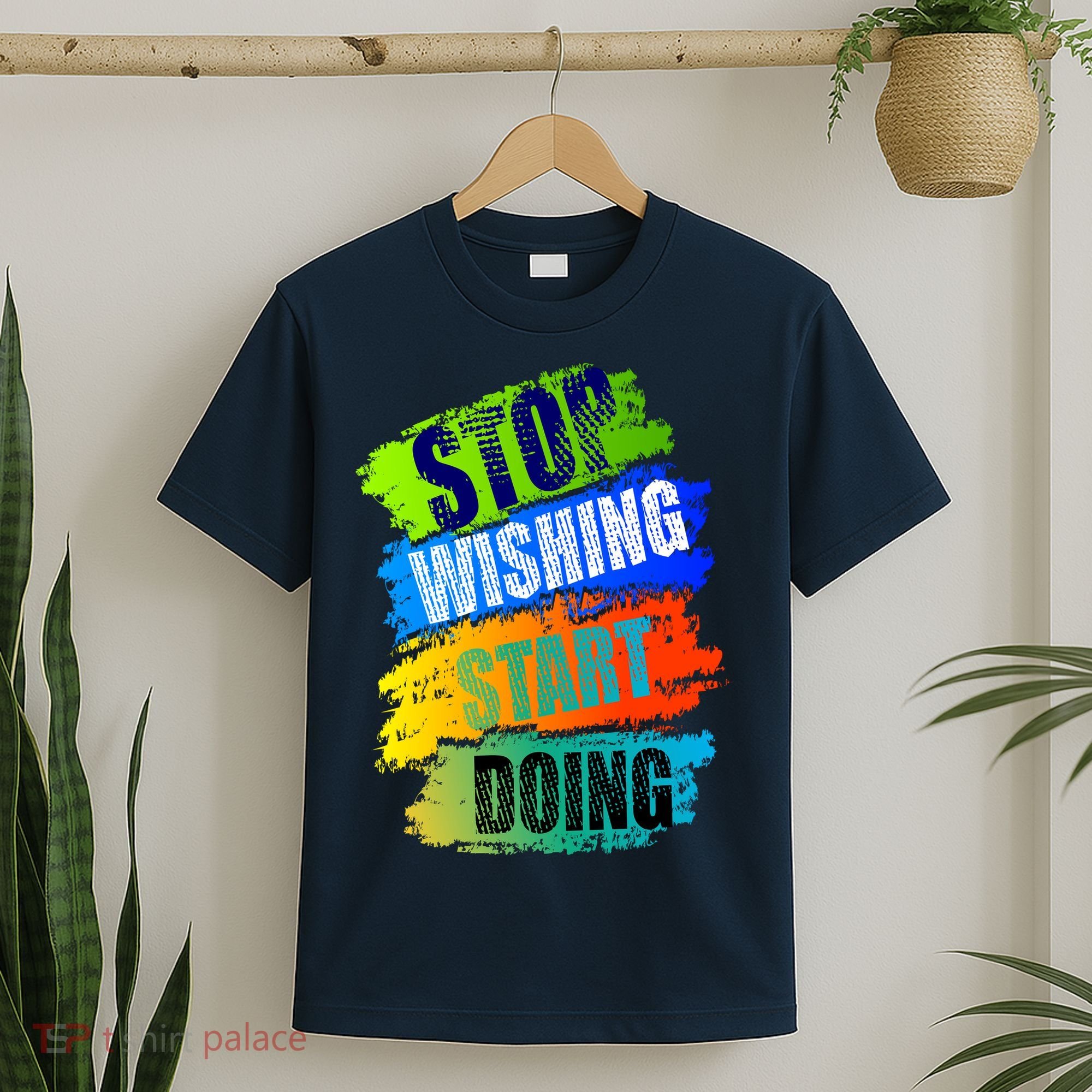 Stop Wishing Start Doing Inspirational Quote T-Shirt
