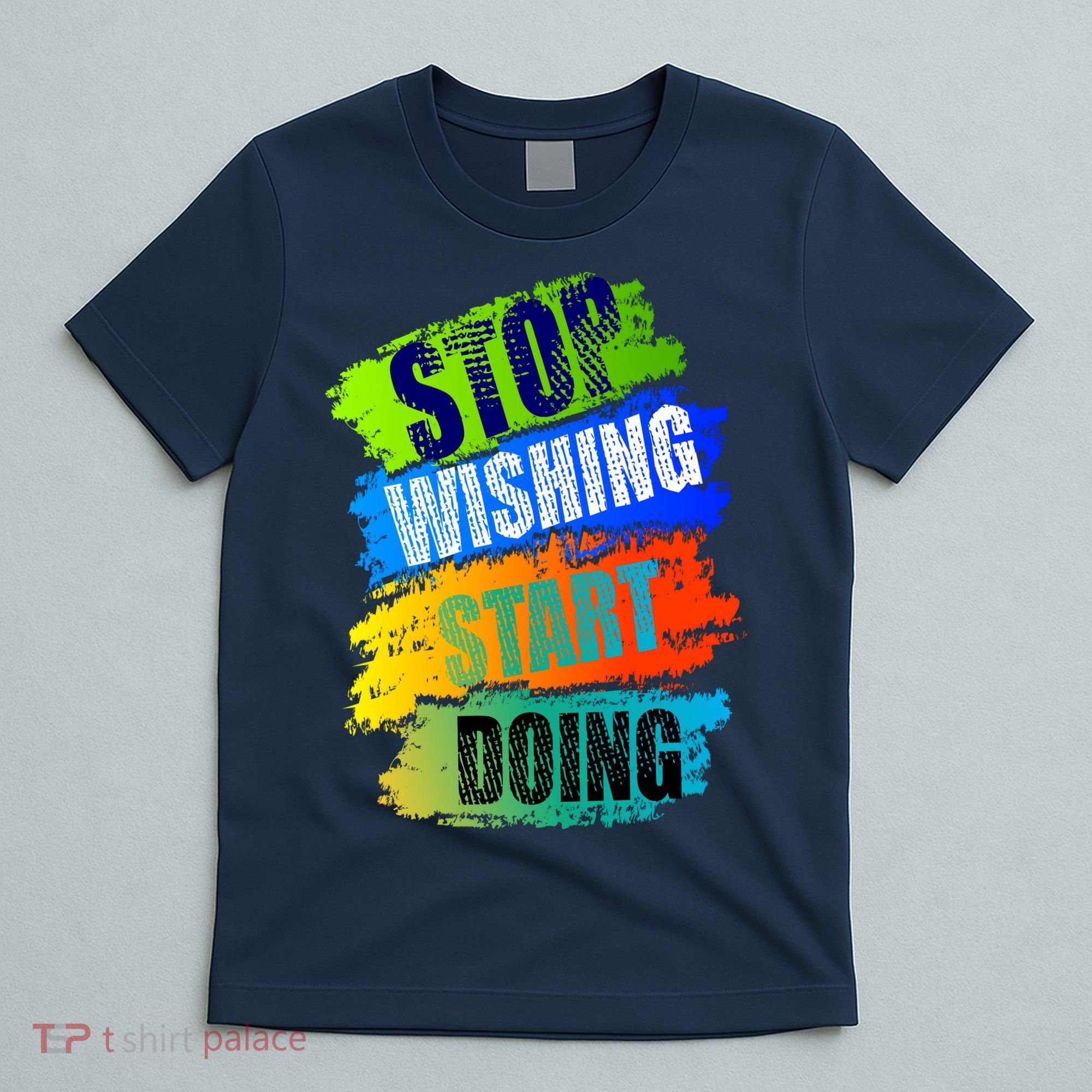 Stop Wishing Start Doing Inspirational Quote T-Shirt