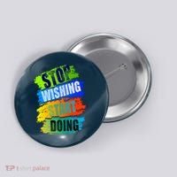 Stop Wishing Start Doing Inspirational Quote Button thumb 0