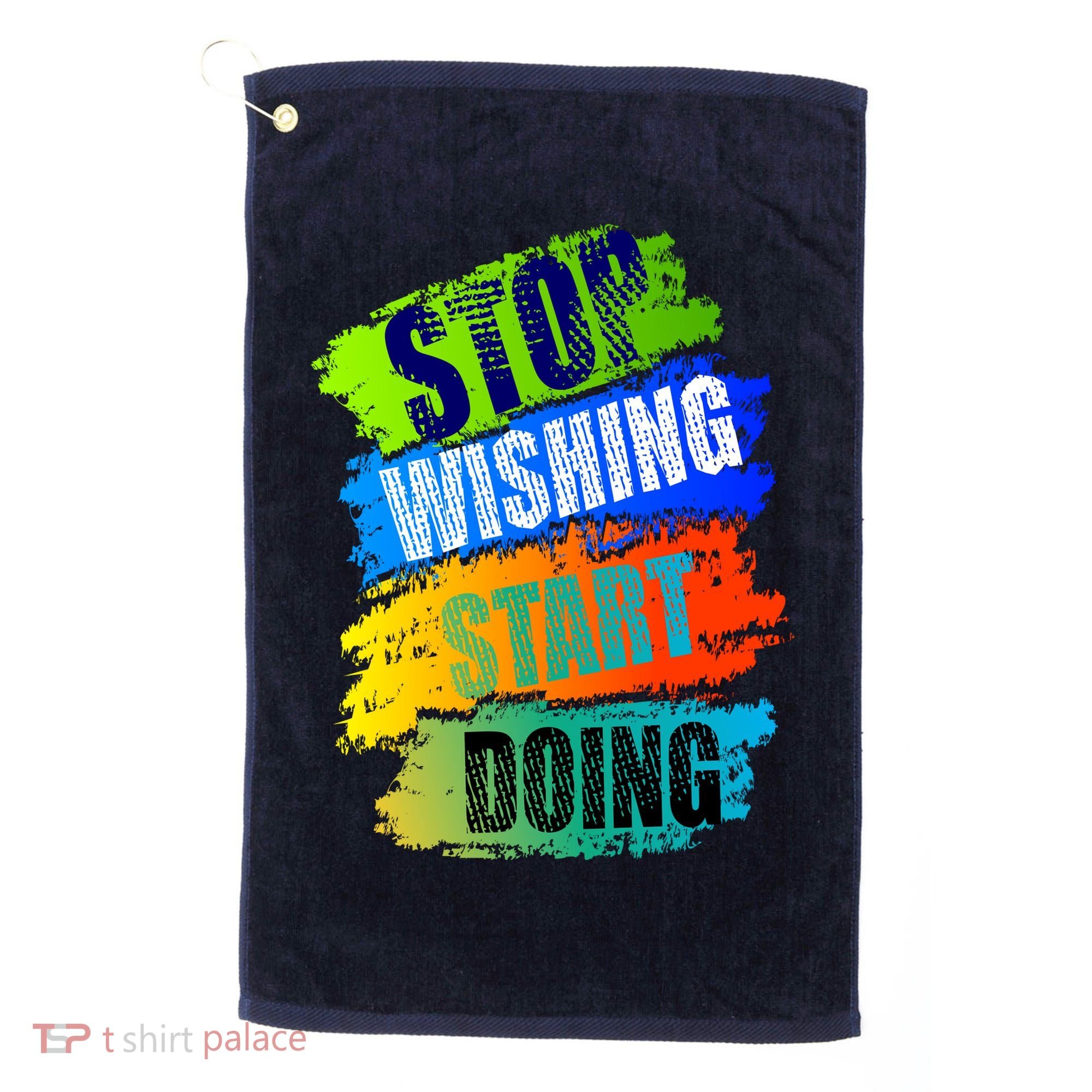 Stop Wishing Start Doing Inspirational Quote Golf Towel