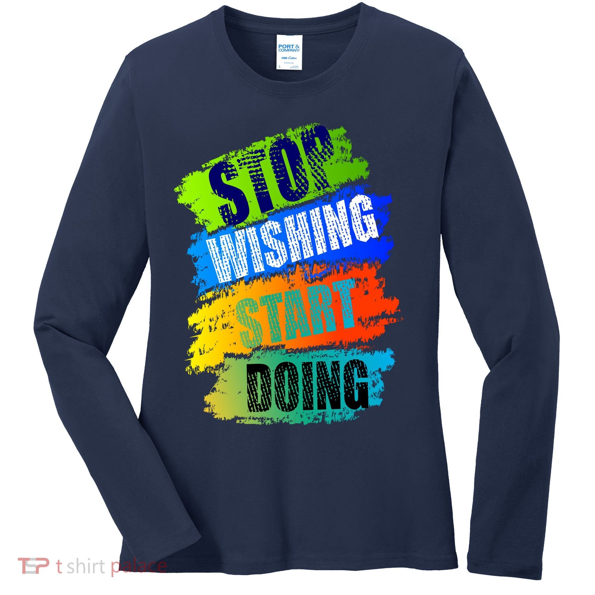 Stop Wishing Start Doing Inspirational Quote Women's Long Sleeve Shirt