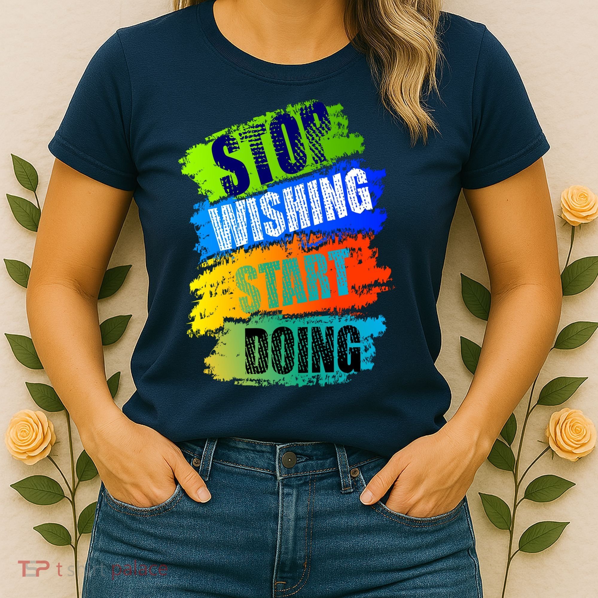 Stop Wishing Start Doing Inspirational Quote Women's T-Shirt