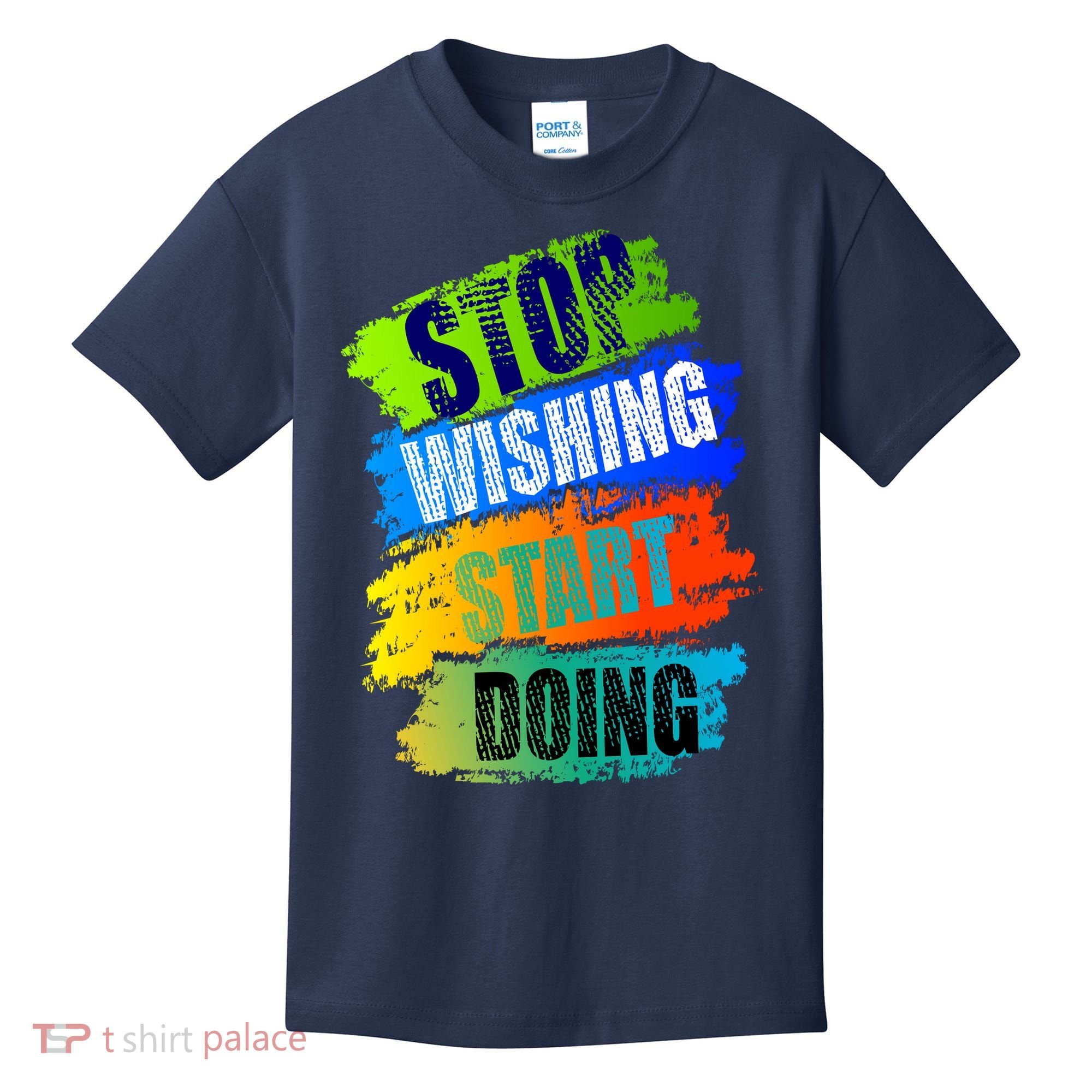 Stop Wishing Start Doing Inspirational Quote Kids T-Shirt