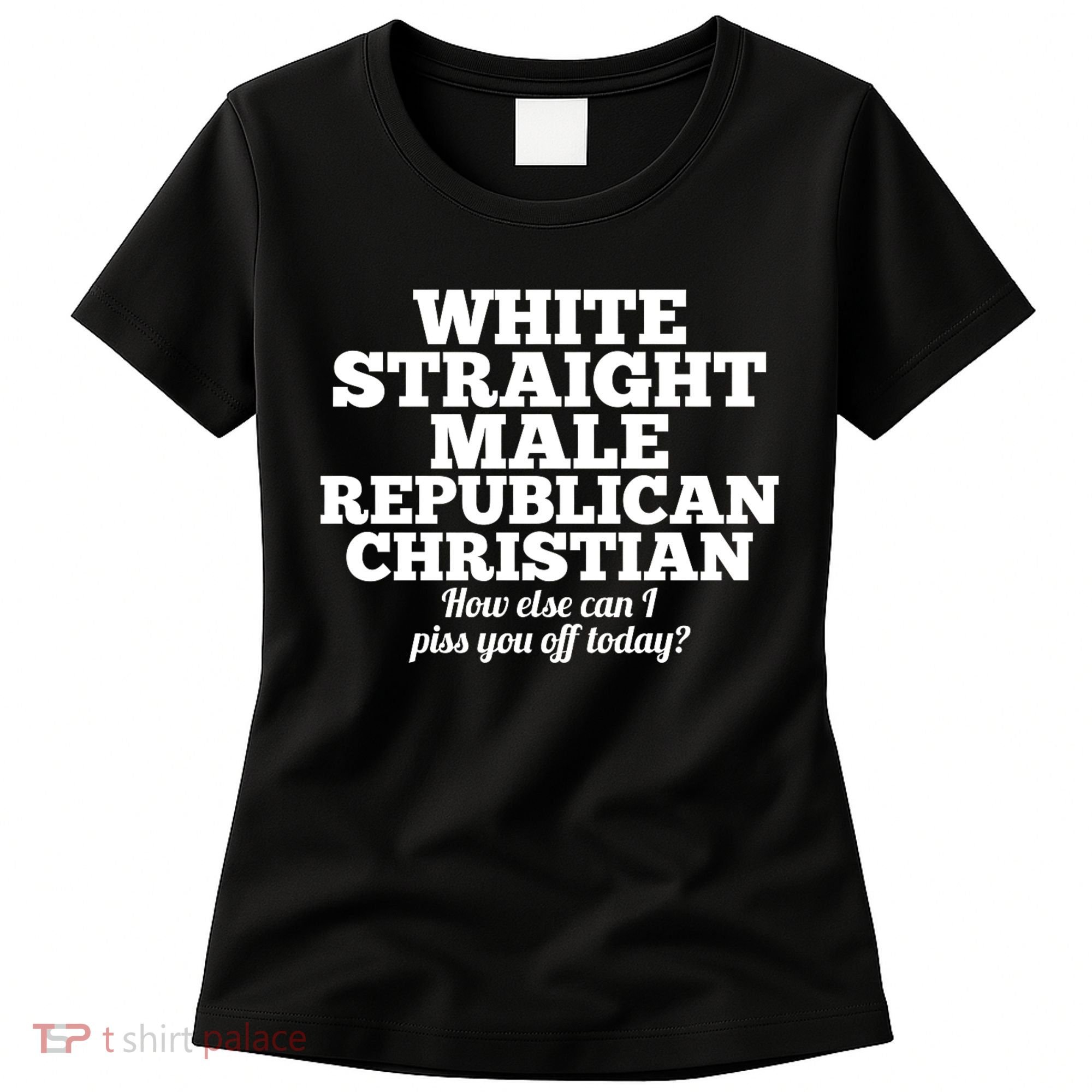 Sarcastic White Straight Male Republican Christian Women's T-Shirt