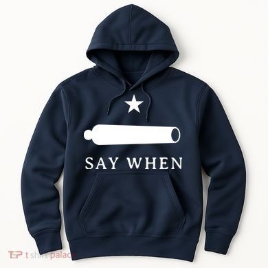 Say When Hoodie