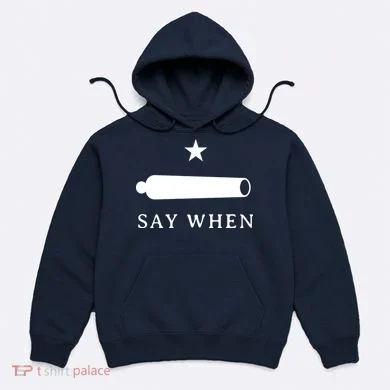 Say When Hoodie