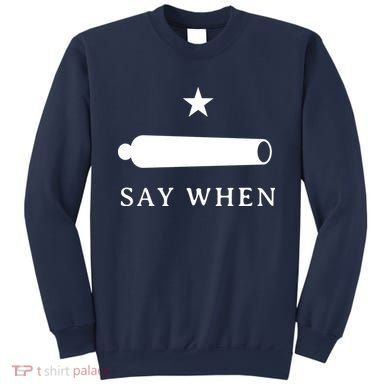 Say When Sweatshirt