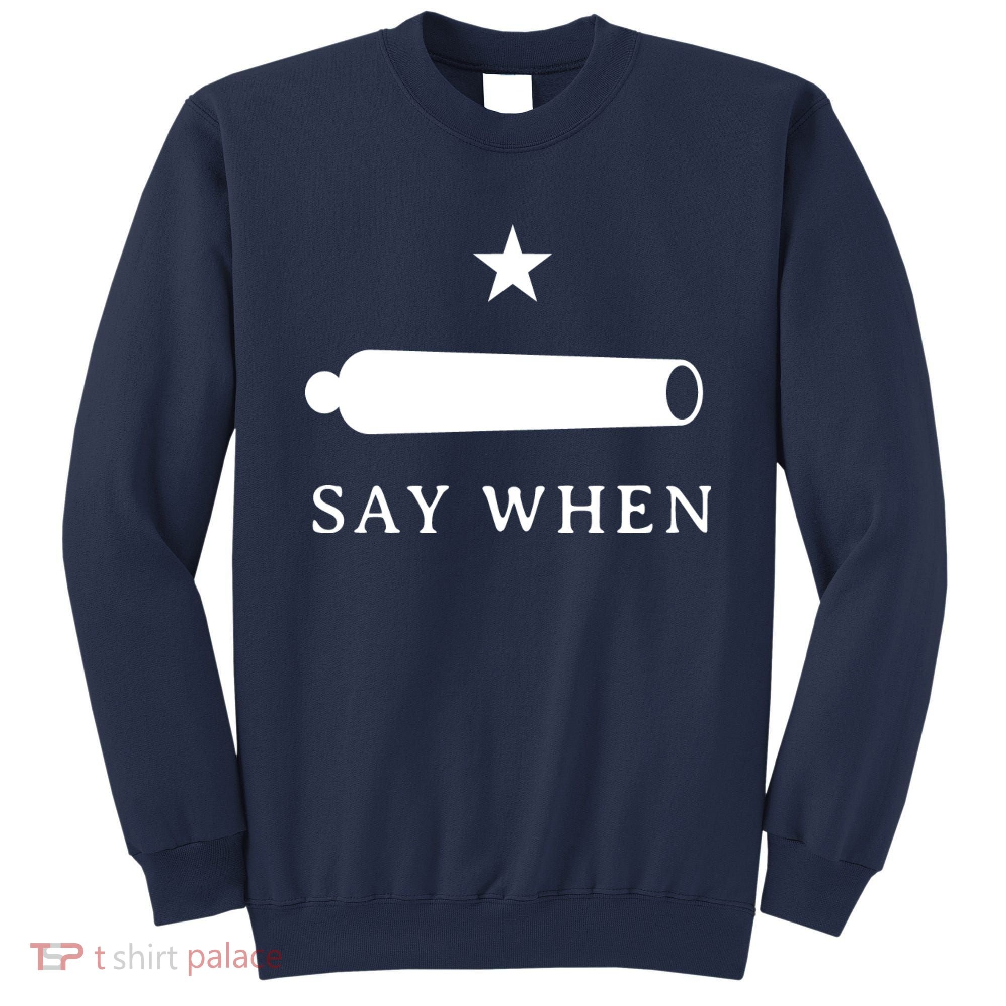 Say When Sweatshirt