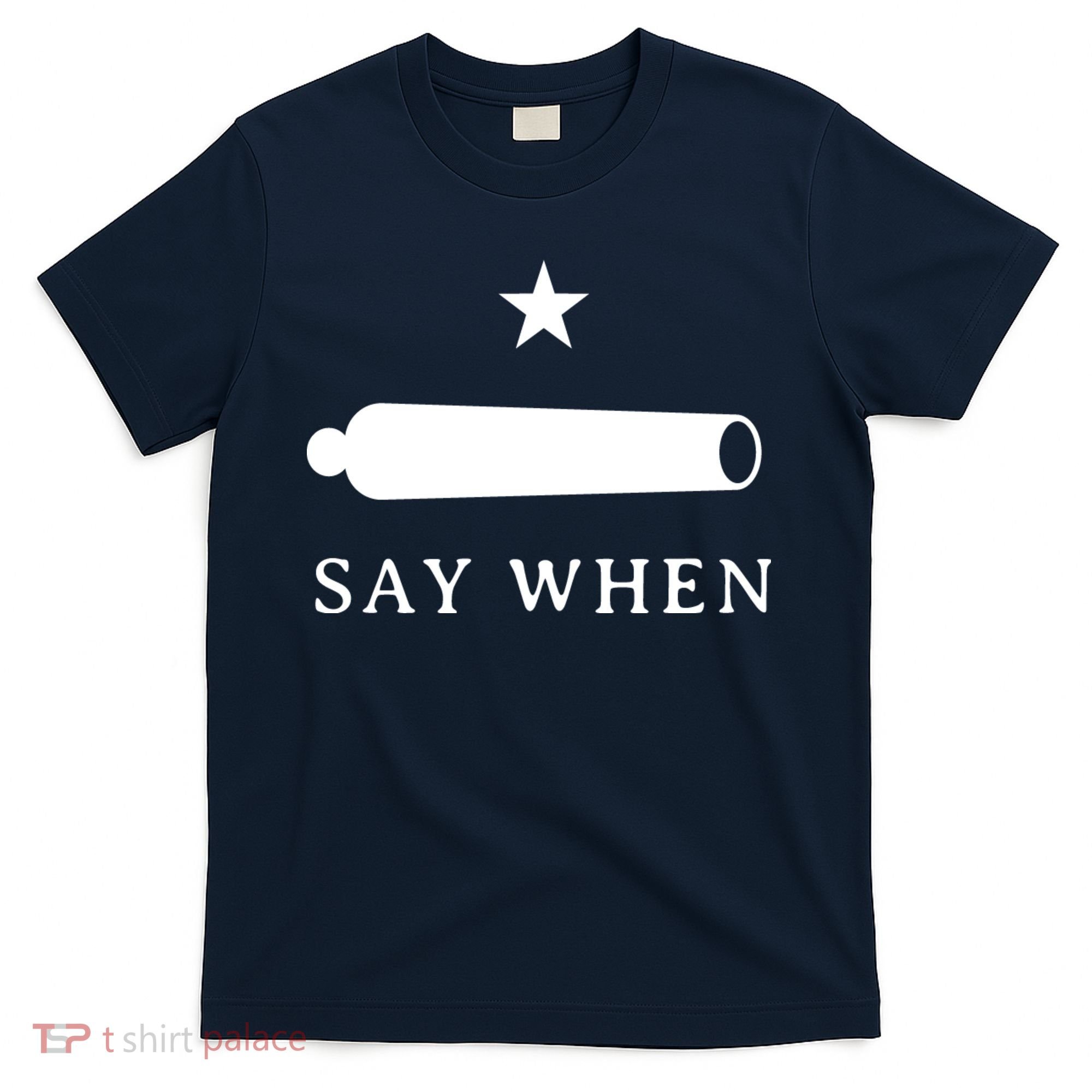 Say When T-Shirt