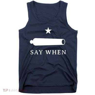 Say When Tank Top