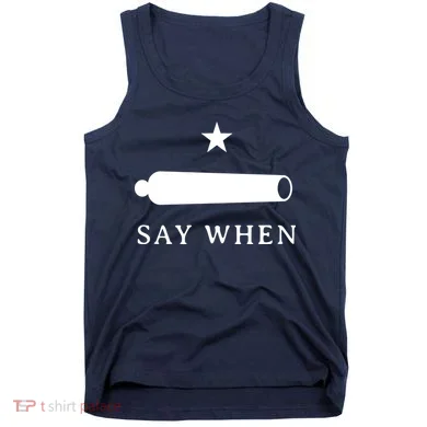 Say When Tank Top