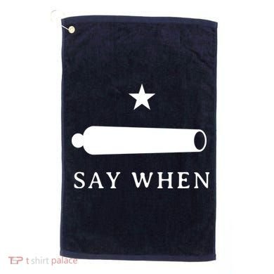 Say When Golf Towel