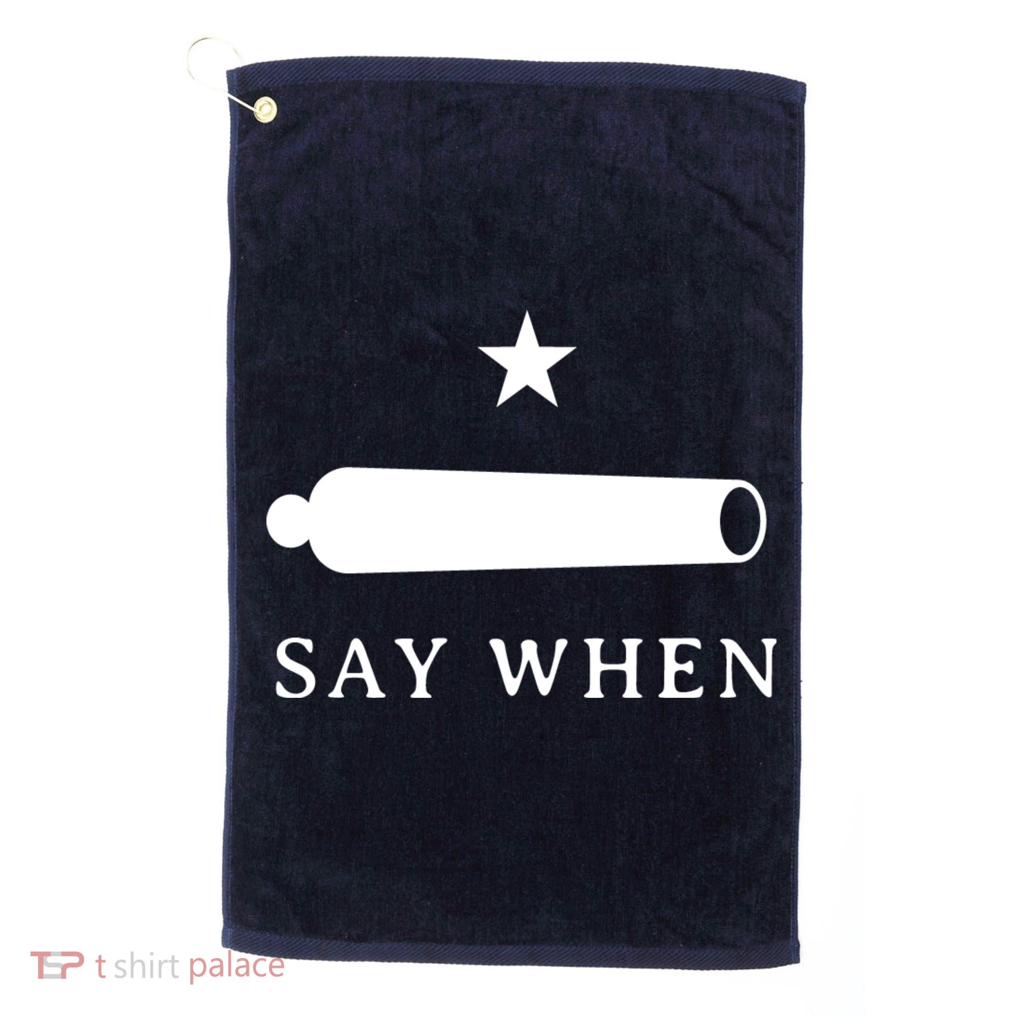 Say When Golf Towel