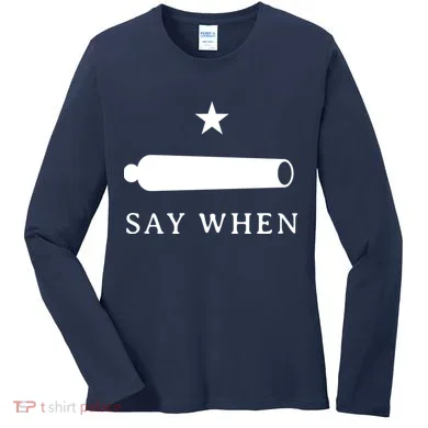 Say When Women's Long Sleeve Shirt
