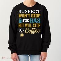 Suspect Won't Stop For Gas But Will Stop For Coffee Women's Sweatshirt thumb 0