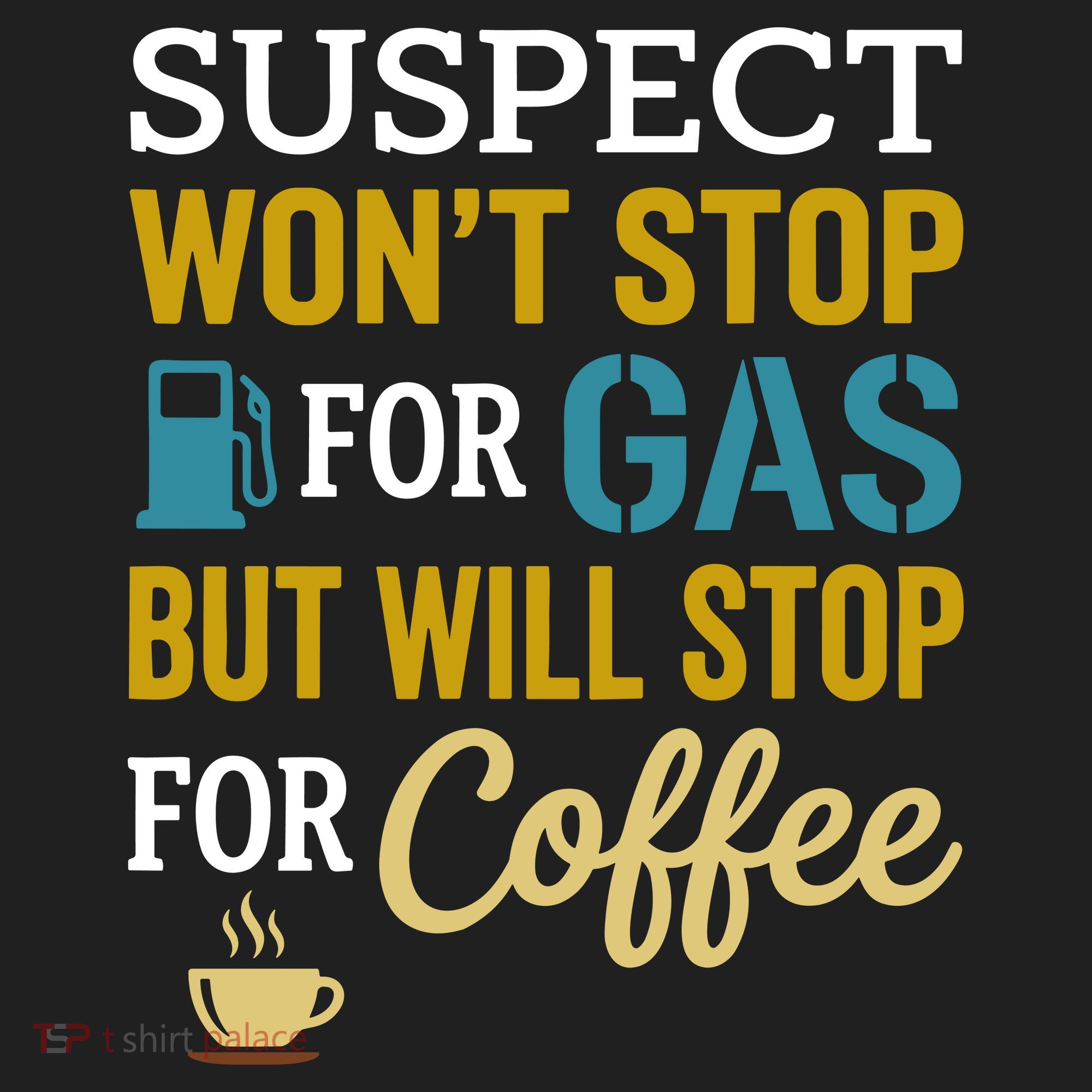 Suspect Won't Stop For Gas But Will Stop For Coffee Women's Sweatshirt