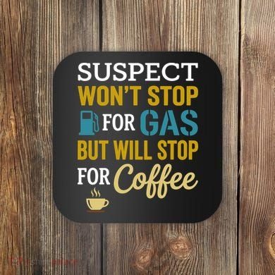 Suspect Won't Stop For Gas But Will Stop For Coffee Coaster