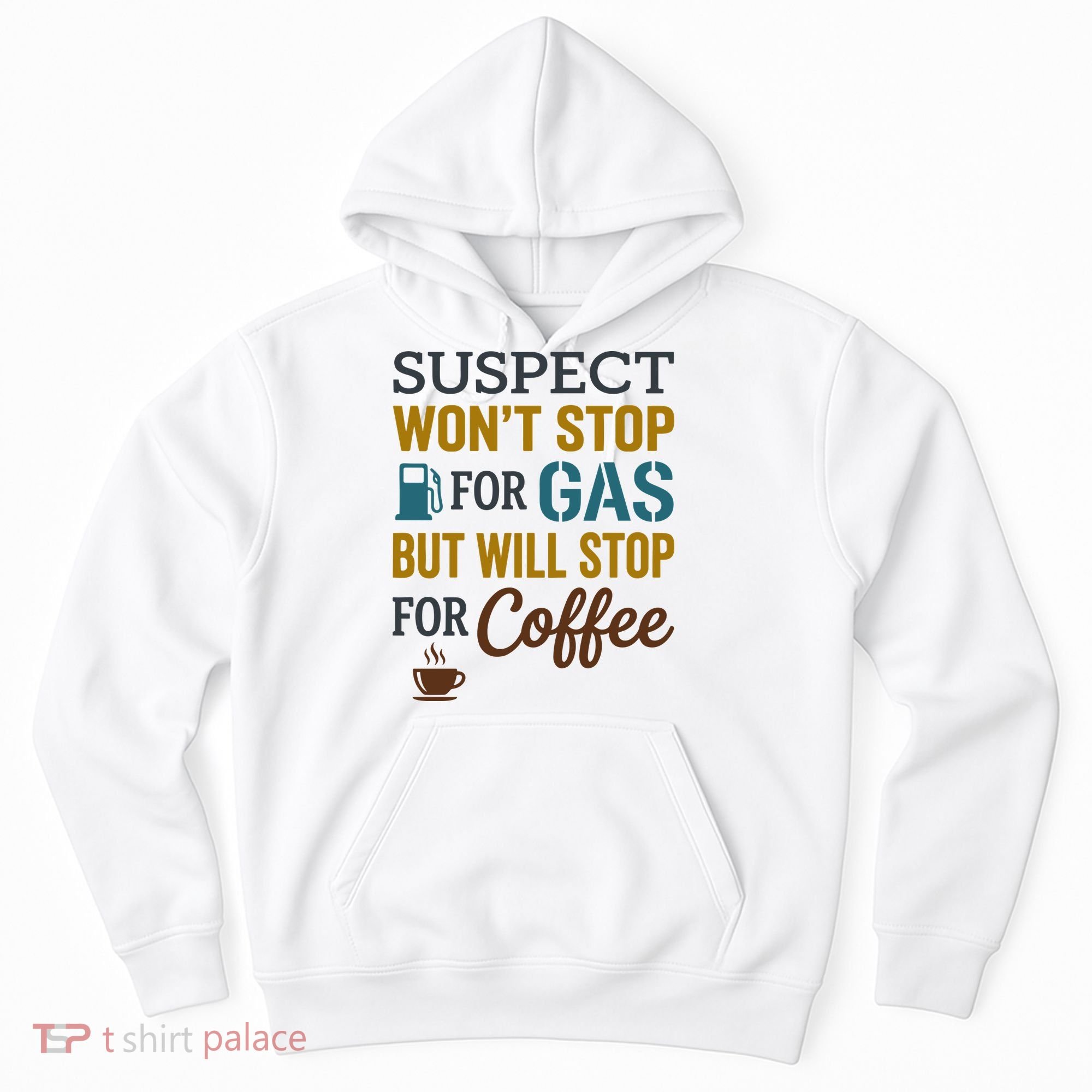 Suspect Won't Stop For Gas But Will Stop For Coffee Hoodie