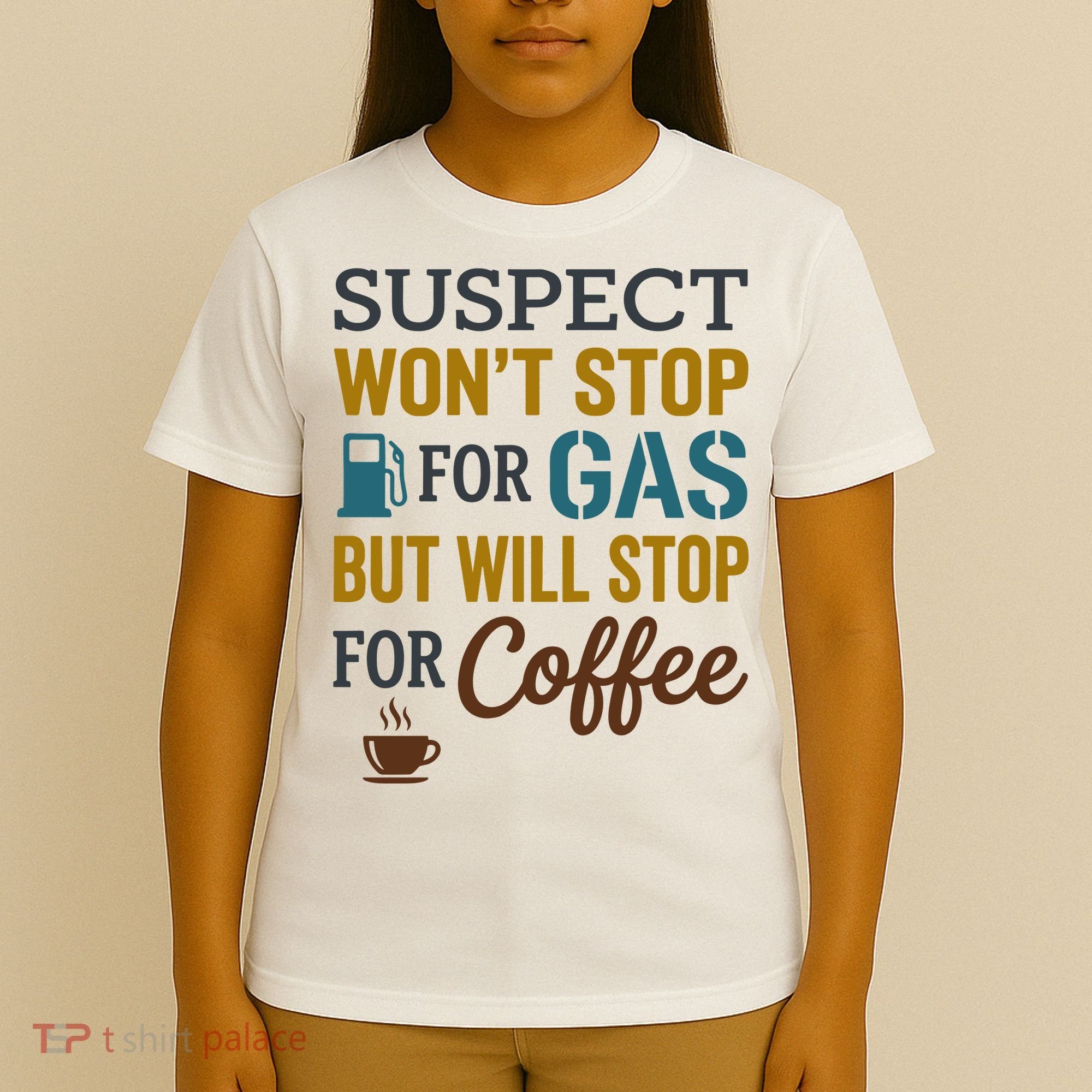 Suspect Won't Stop For Gas But Will Stop For Coffee T-Shirt