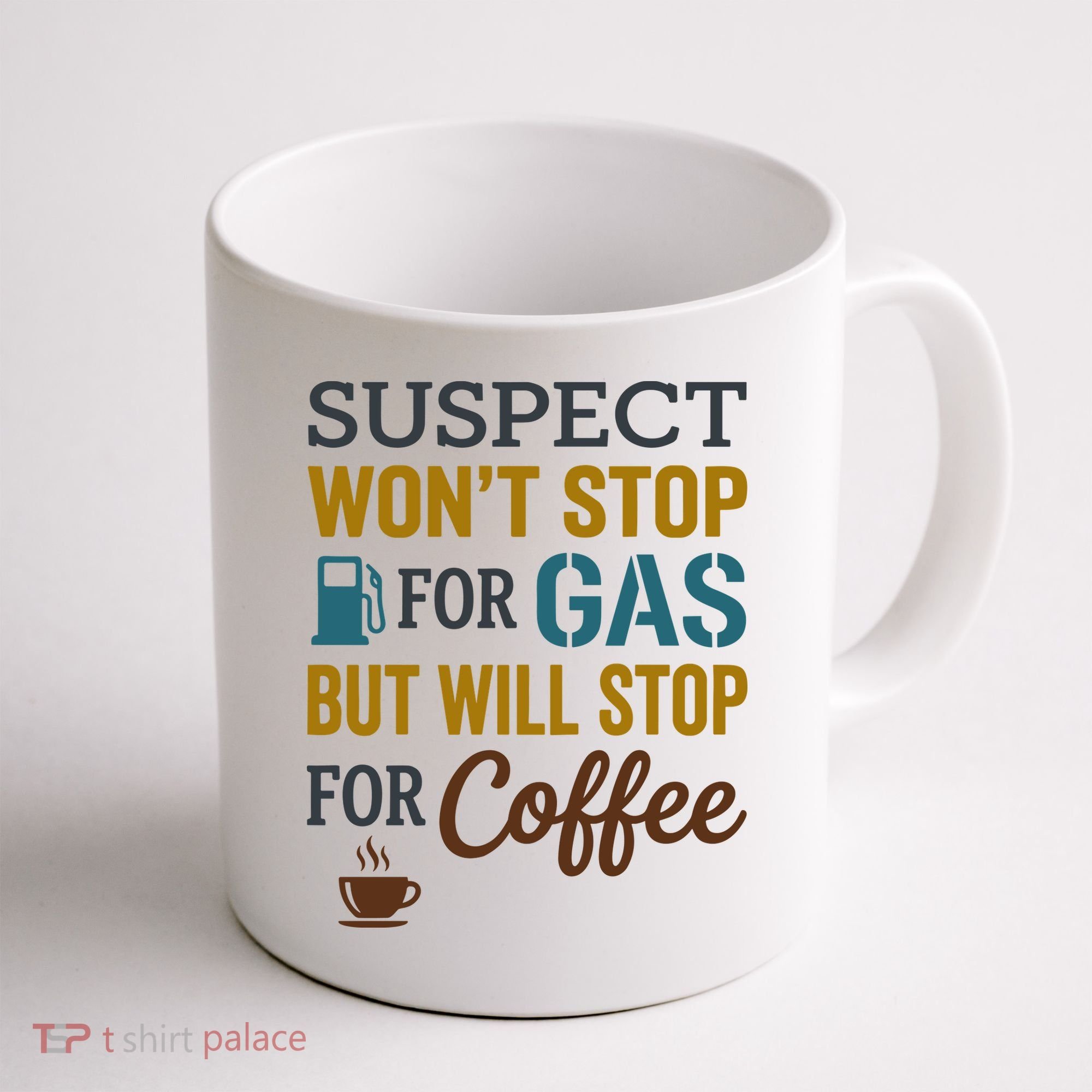 Suspect Won't Stop For Gas But Will Stop For Coffee Coffee Mug