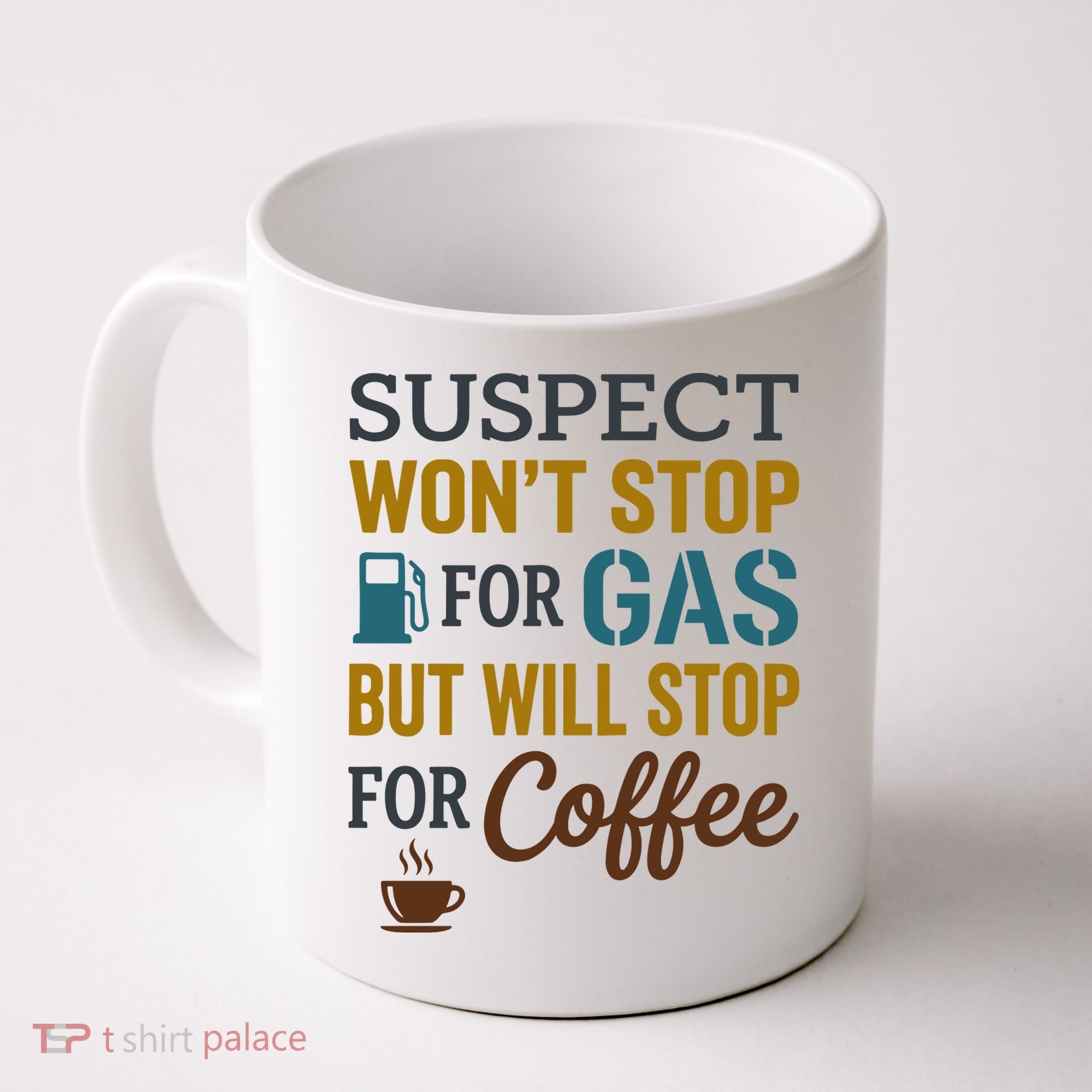 Suspect Won't Stop For Gas But Will Stop For Coffee Coffee Mug