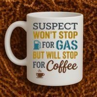 Suspect Won't Stop For Gas But Will Stop For Coffee Coffee Mug thumb 2