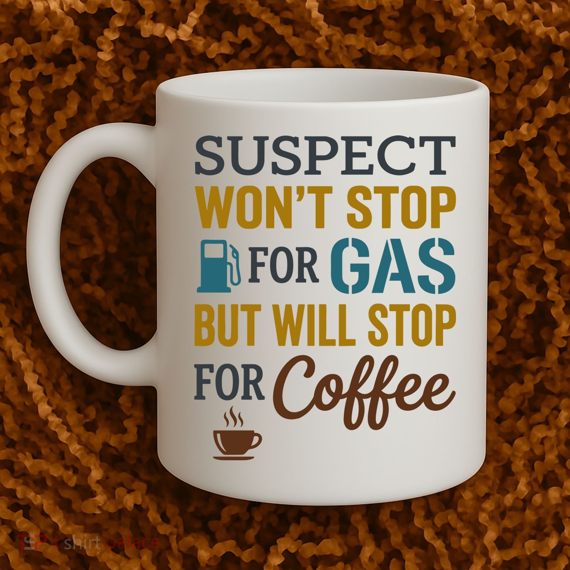 Suspect Won't Stop For Gas But Will Stop For Coffee Coffee Mug