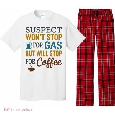 Suspect Won't Stop For Gas But Will Stop For Coffee Pajama Set