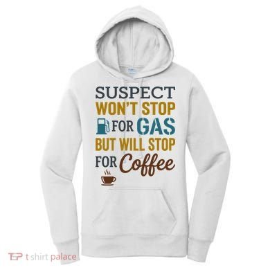 Suspect Won't Stop For Gas But Will Stop For Coffee Women's Hoodie