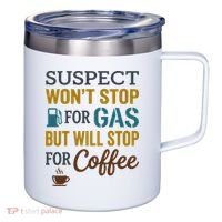Suspect Won't Stop For Gas But Will Stop For Coffee 12oz Stainless Steel Coffee Mug thumb 0