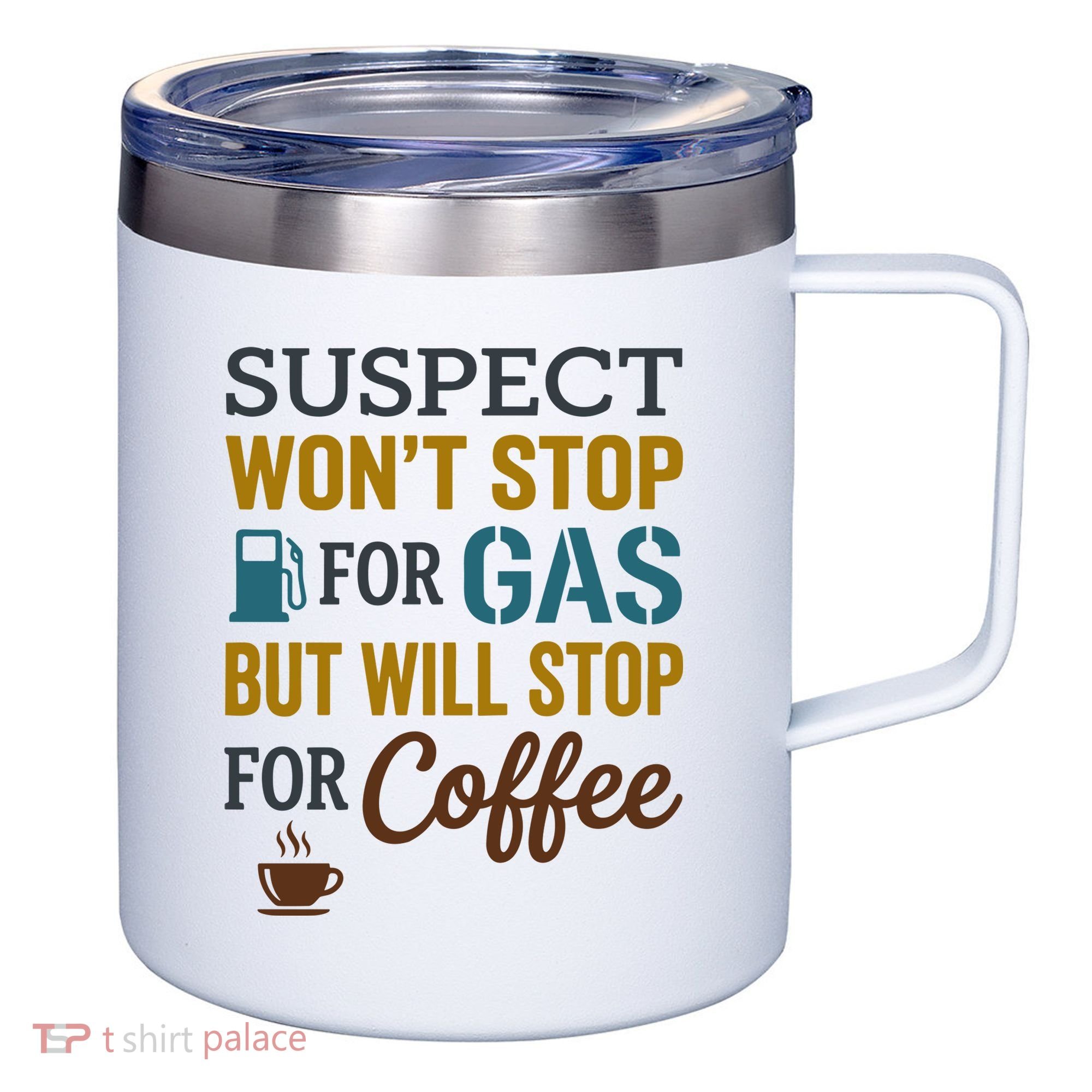 Suspect Won't Stop For Gas But Will Stop For Coffee 12oz Stainless Steel Coffee Mug