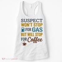 Suspect Won't Stop For Gas But Will Stop For Coffee Women's Tank Top thumb 0