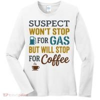 Suspect Won't Stop For Gas But Will Stop For Coffee Women's Long Sleeve Shirt thumb 0