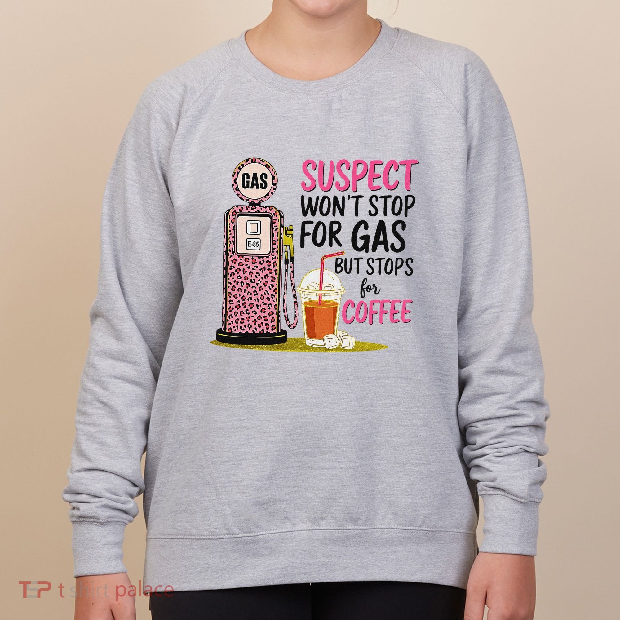 Suspect WonT Stop For Gas But Stops For Coffee Women's Sweatshirt