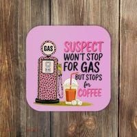 Suspect WonT Stop For Gas But Stops For Coffee Coaster thumb 0