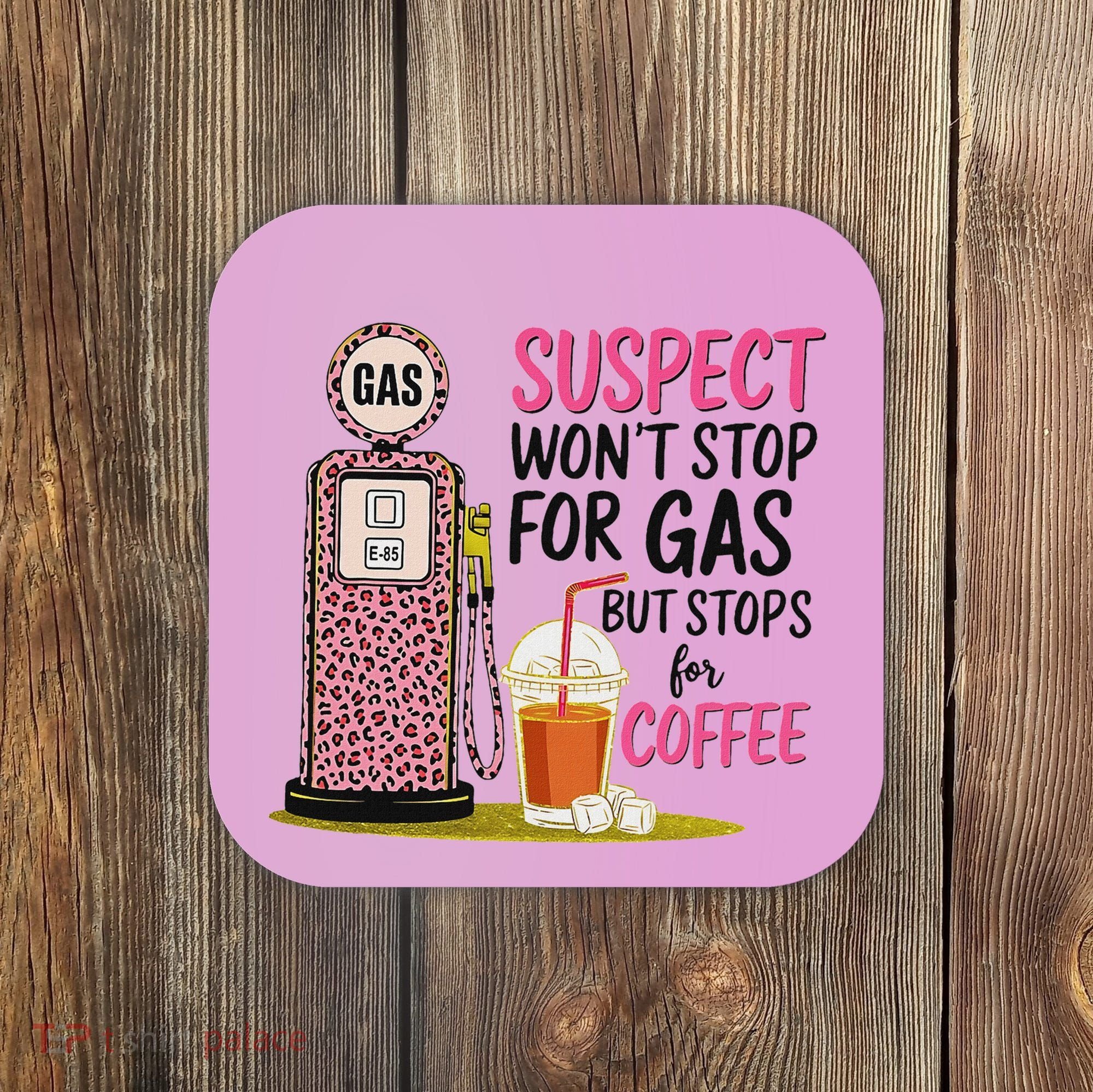 Suspect WonT Stop For Gas But Stops For Coffee Coaster