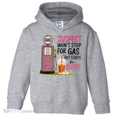 Suspect WonT Stop For Gas But Stops For Coffee Toddler Hoodie